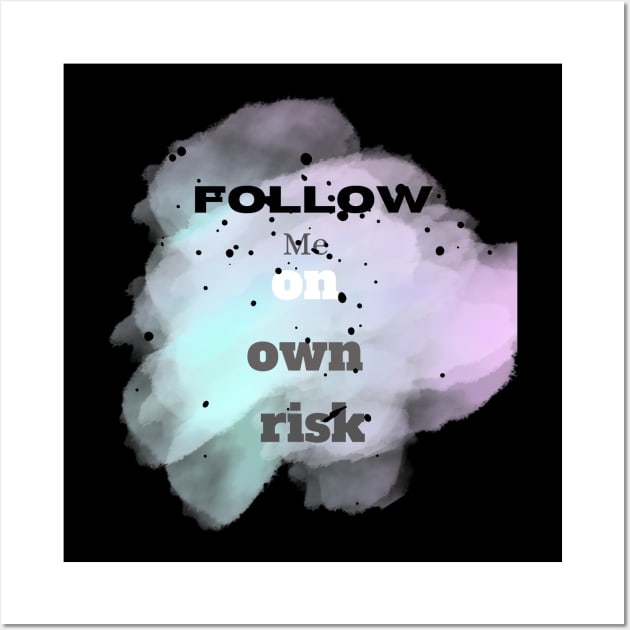 Follow me on own risk Vintage Typographic design Wall Art by Indie Chille